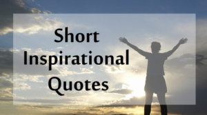 Short Inspirational Quotes We Love