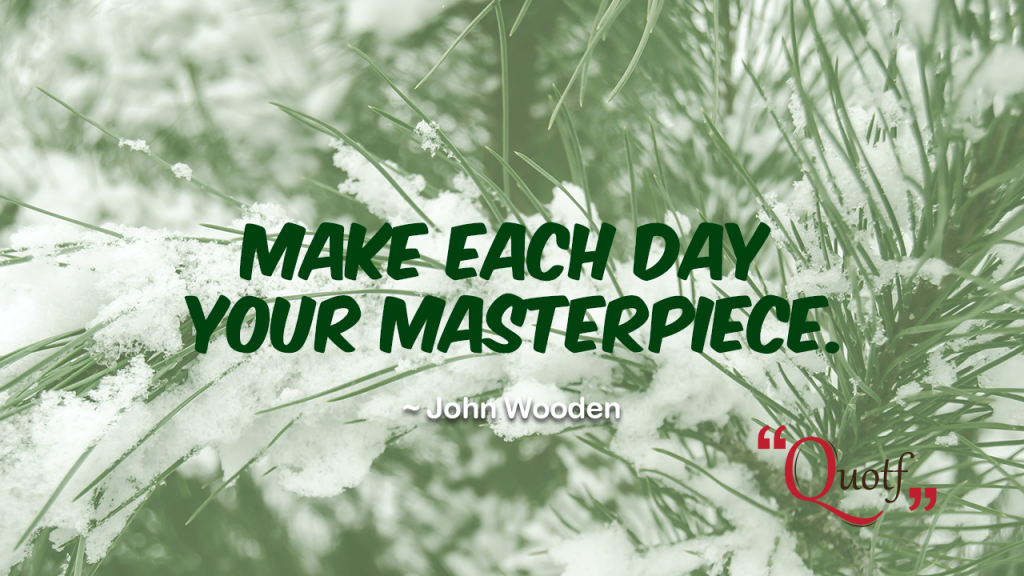 make each day your masterpiece, short inspirational phrases