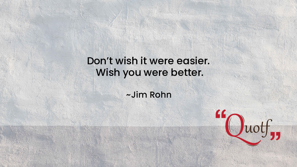 "Don’t wish it were easier. Wish you were better.”  , Quotf.com, labor day , hard work quotes