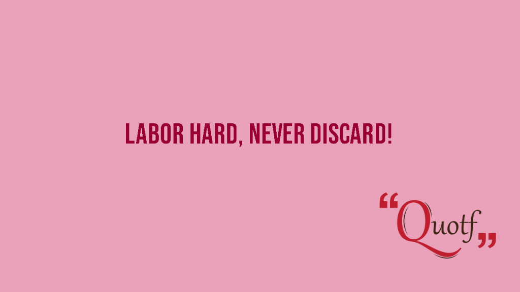 "Labor Hard, Never Discard!", Quotf.com, hard work quotes, happy Labor day , international workers day