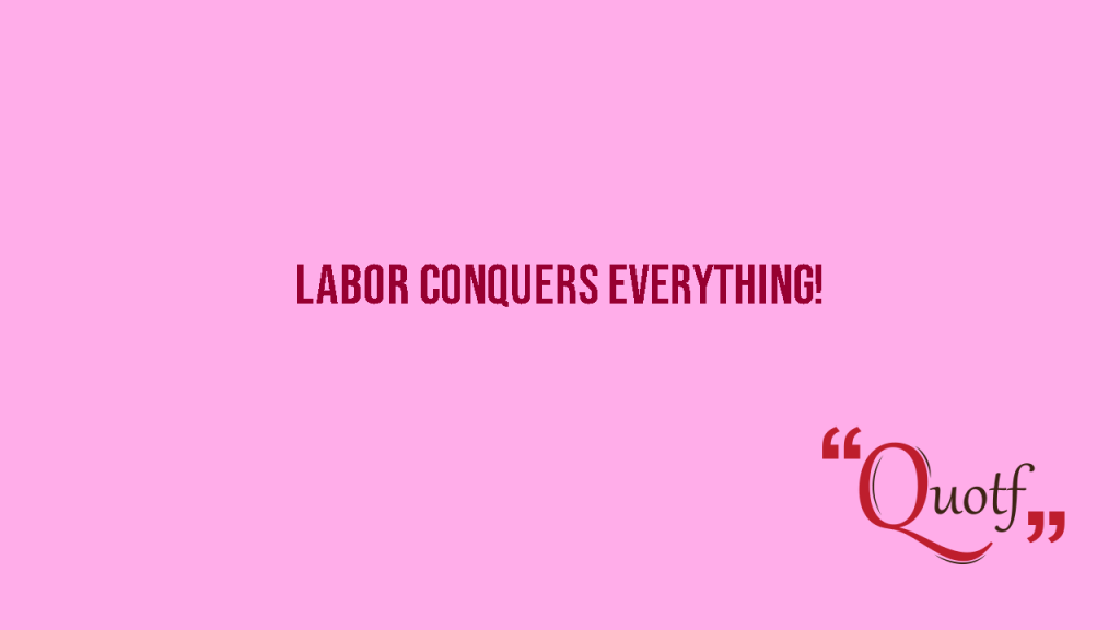 "Labor conquers everything!", Quotf.com, labour day, hard work quotes, international workers day