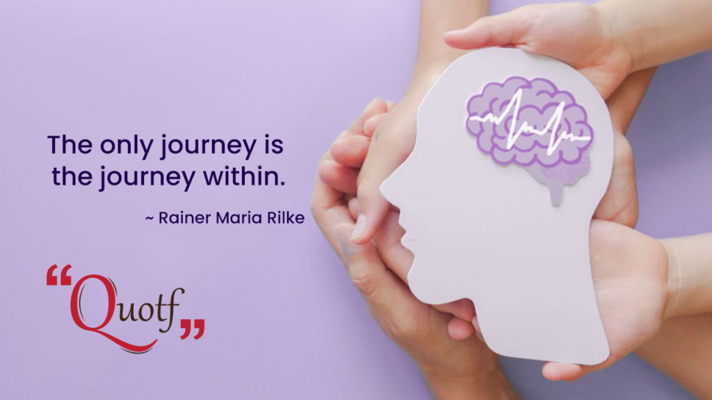 “The only journey is the journey within.” , Quotf.com
