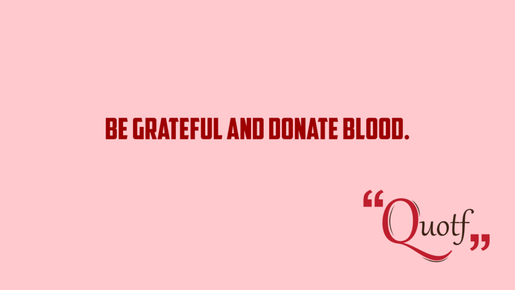 Quotf.com, "Be Grateful And Donate Blood."