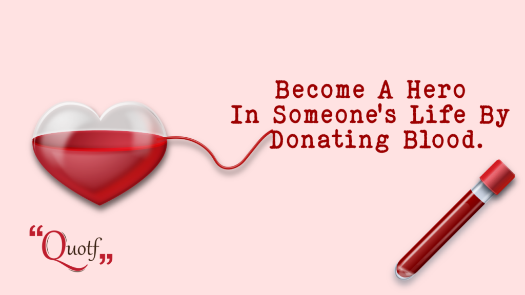 Quotf.com, “Become A Hero In Someone’s Life By Donating Blood.”