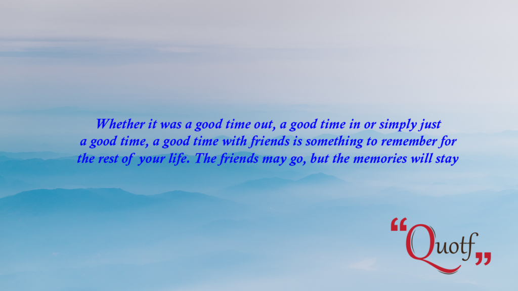 Quotf.com, had a great time with friends quotes