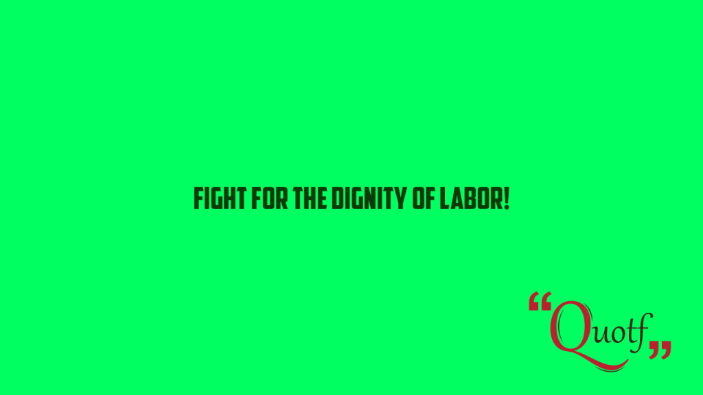 "Fight for the dignity of Labor!" , labor day images