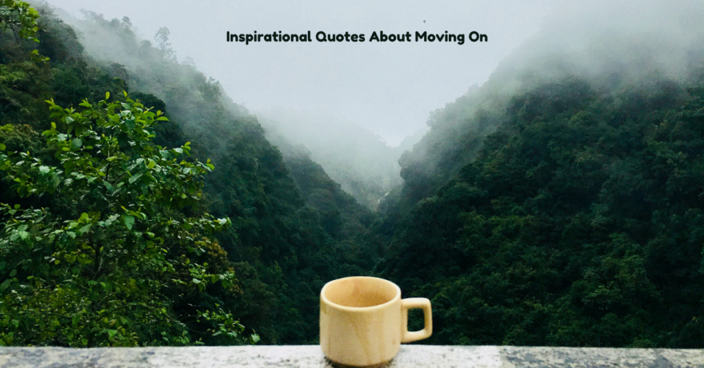 Inspirational Quotes About Moving On