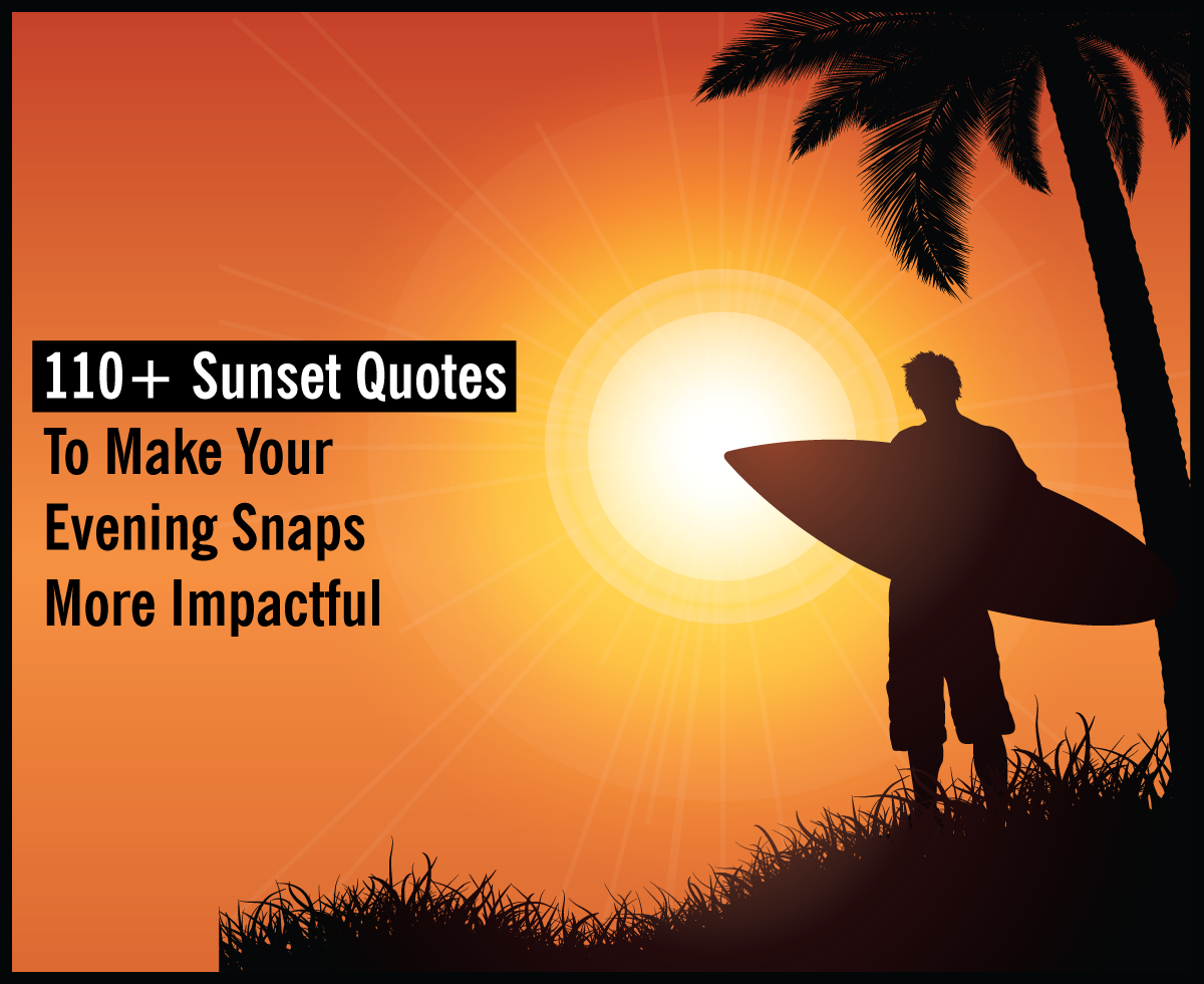 110+ Sunset Quotes To Make Your Evening Snaps More Impactful