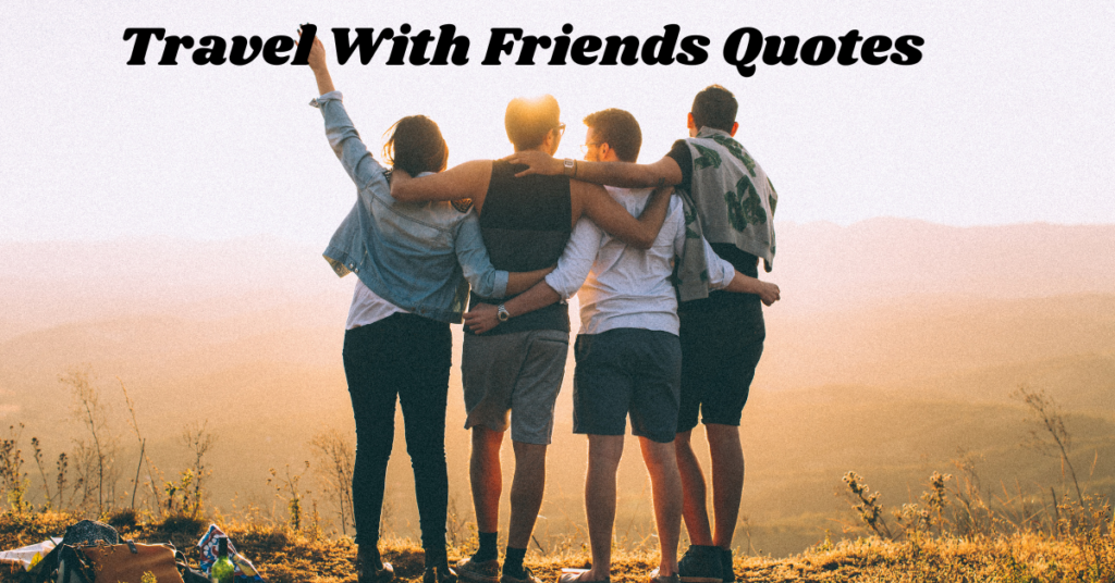 Travel With Friends Quotes