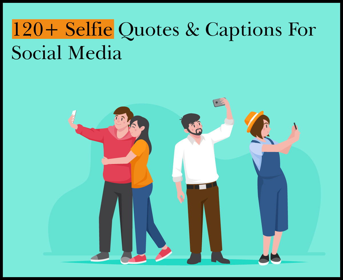120+ Selfie Quotes & Captions For Social Media