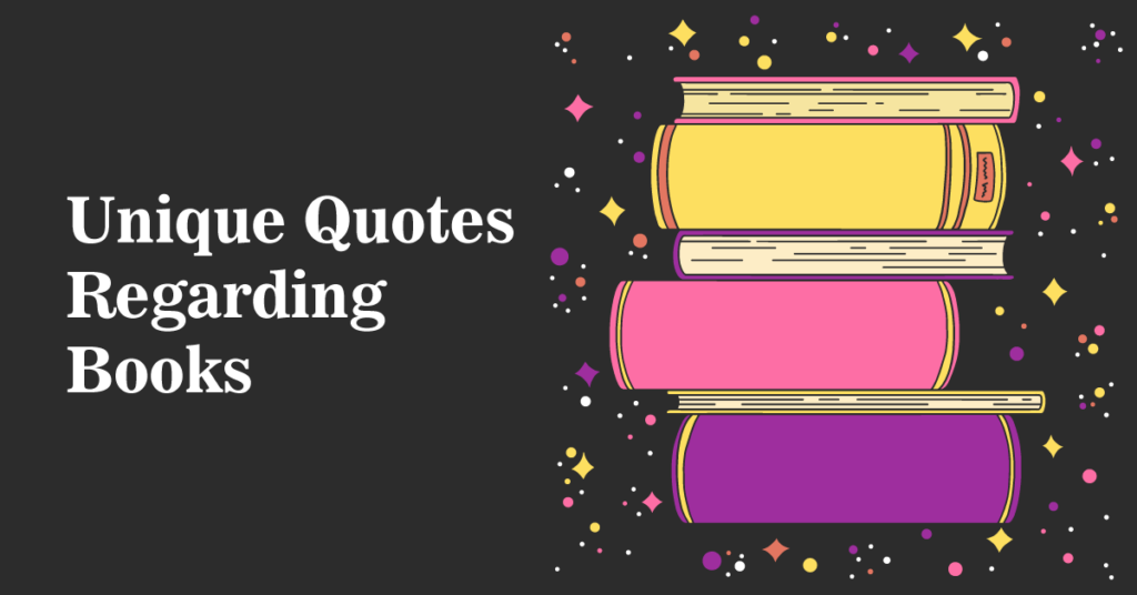 Unique Quotes Regarding Books
