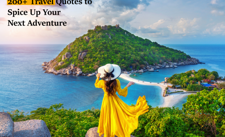200+ Travel Quotes to Spice Up Your Next Adventure