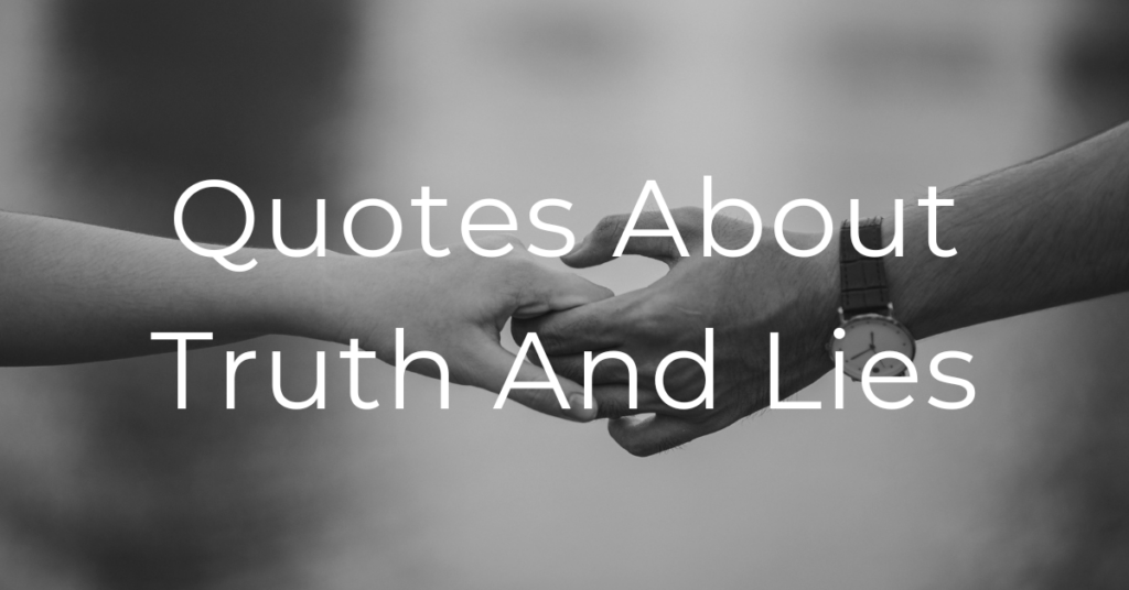 Quotes About Truth And Lies