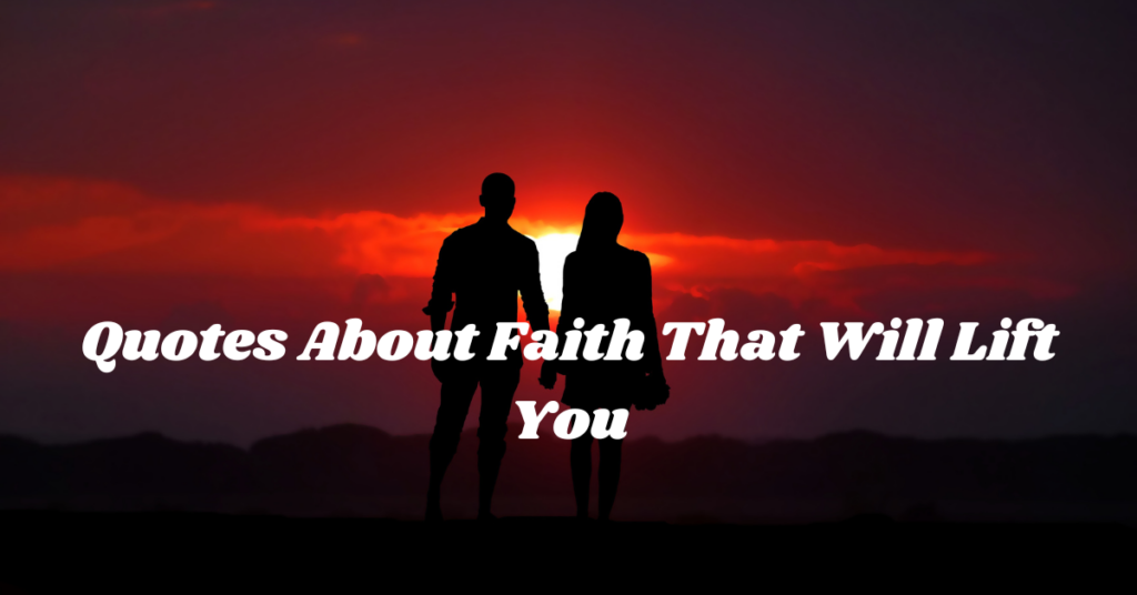Quotes About Faith That Will Lift You