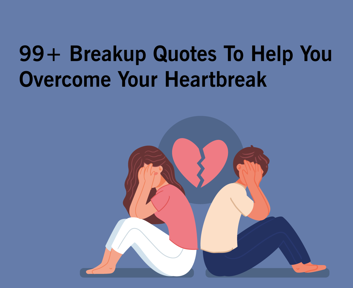 99+ Breakup Quotes To Help You Overcome Your Heartbreak