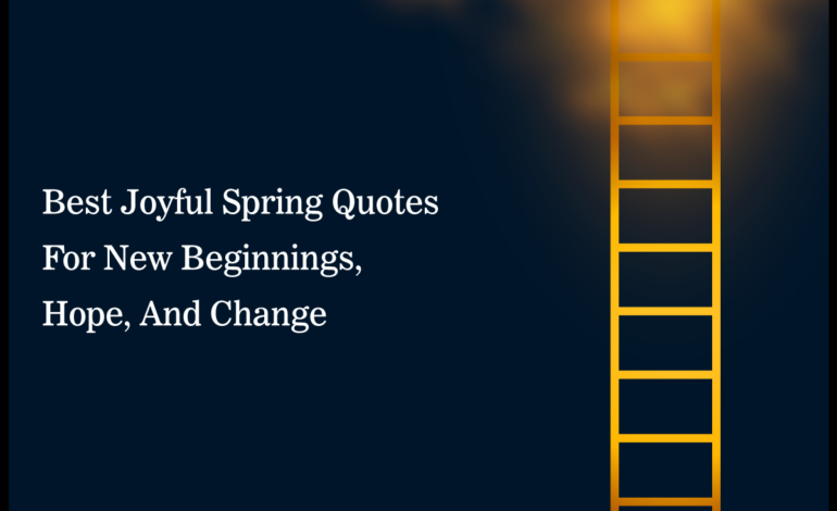 Best Joyful Spring Quotes For New Beginnings