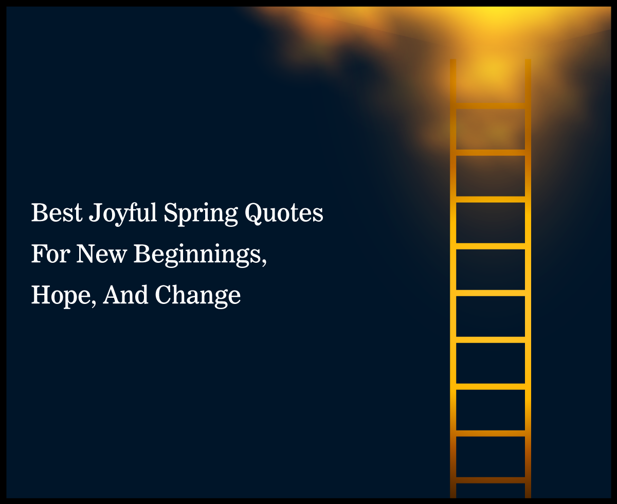 Best Joyful Spring Quotes For New Beginnings, Hope, And Change