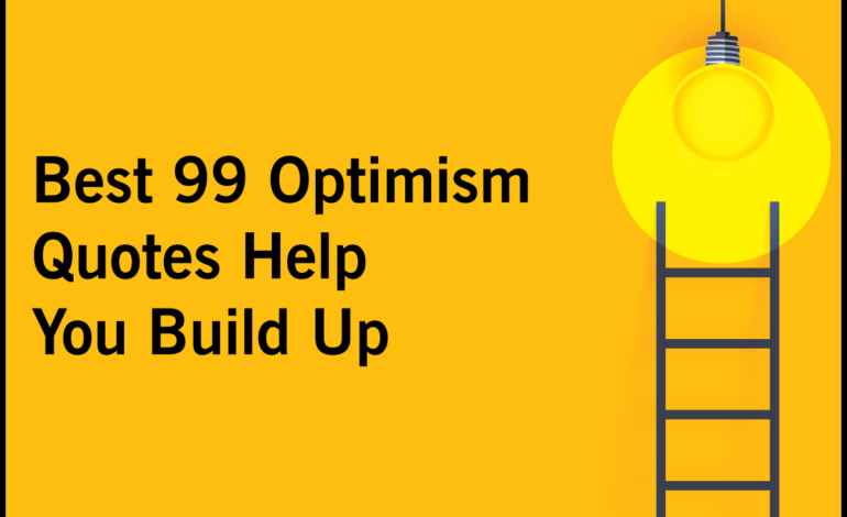 Best 99 Optimism Quotes Help You Build Up