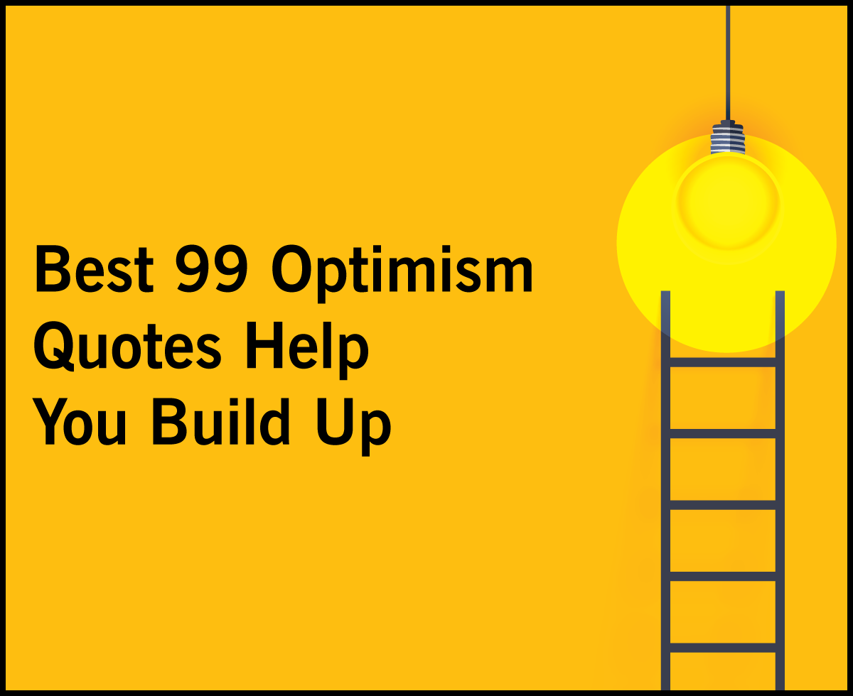 Best 99 Optimism Quotes Help You Build Up