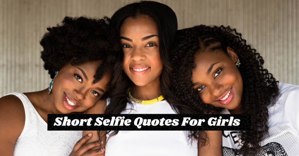 Short Selfie Quotes For Girls