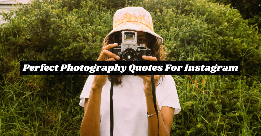 Perfect Photography Quotes For Instagram