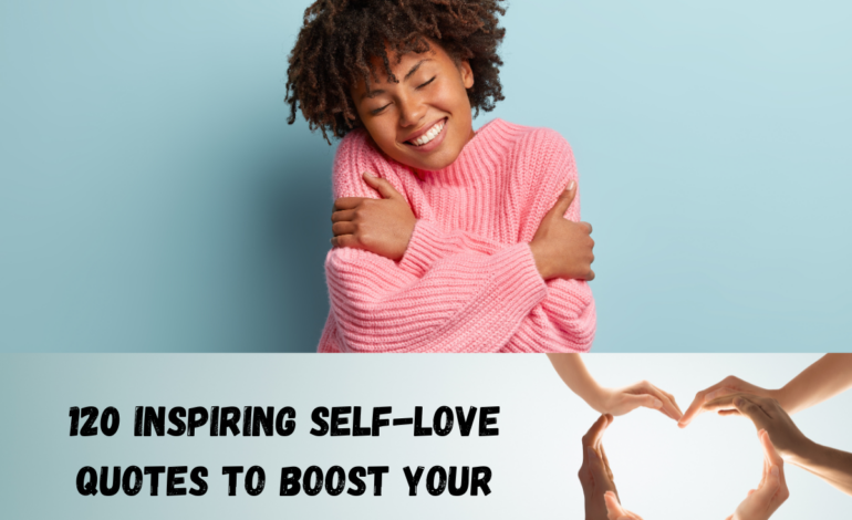 120 Inspiring Self Love Quotes To Boost Your Self Esteem