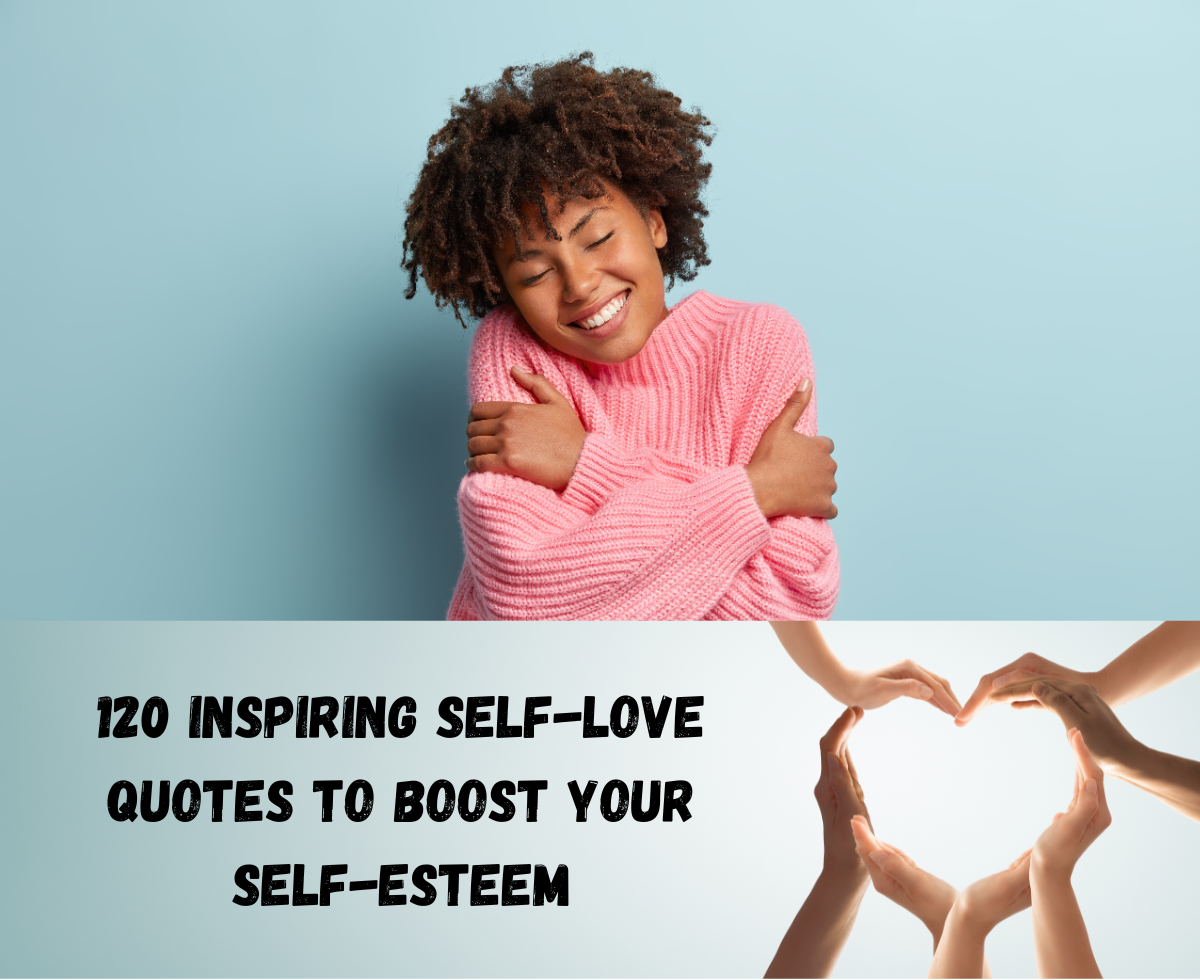 120 Inspiring Self Love Quotes To Boost Your Self Esteem