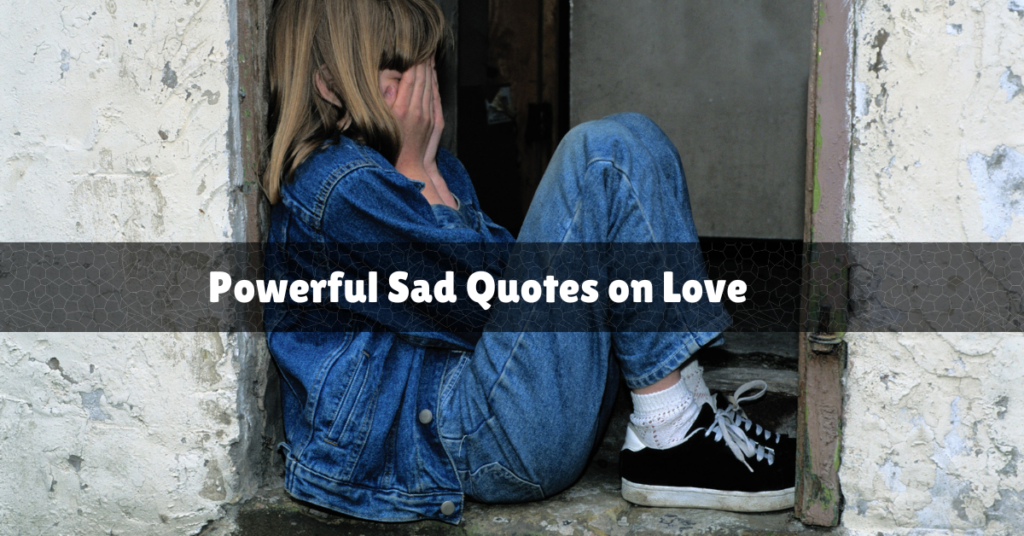 Powerful Sad Quotes on Love