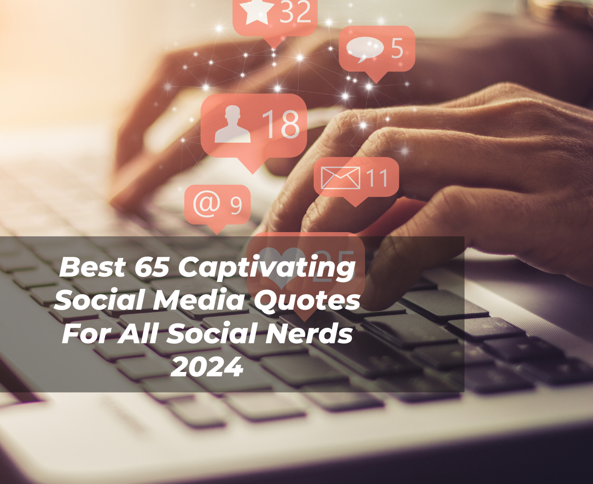 Best 65 Captivating Social Media Quotes For All Nerds 2024