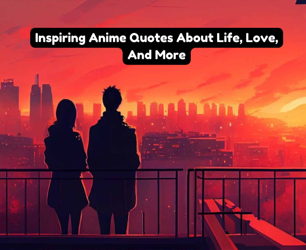 Inspiring Anime Quotes About Life, Love, And More