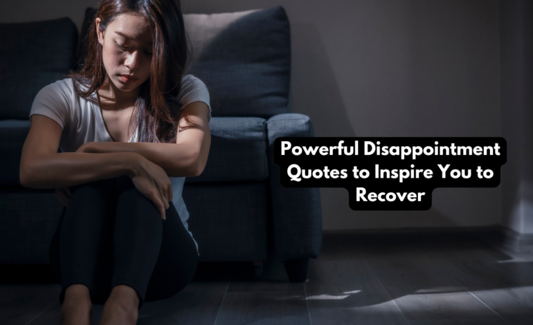 60+ Powerful Disappointment Quotes to Inspire You to Recover