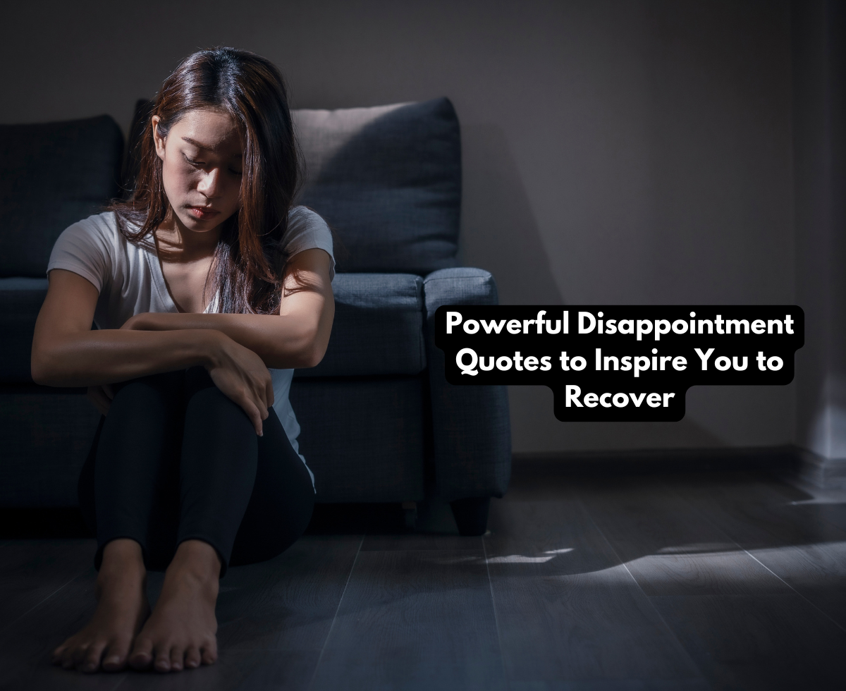 60+ Powerful Disappointment Quotes to Inspire You to Recover