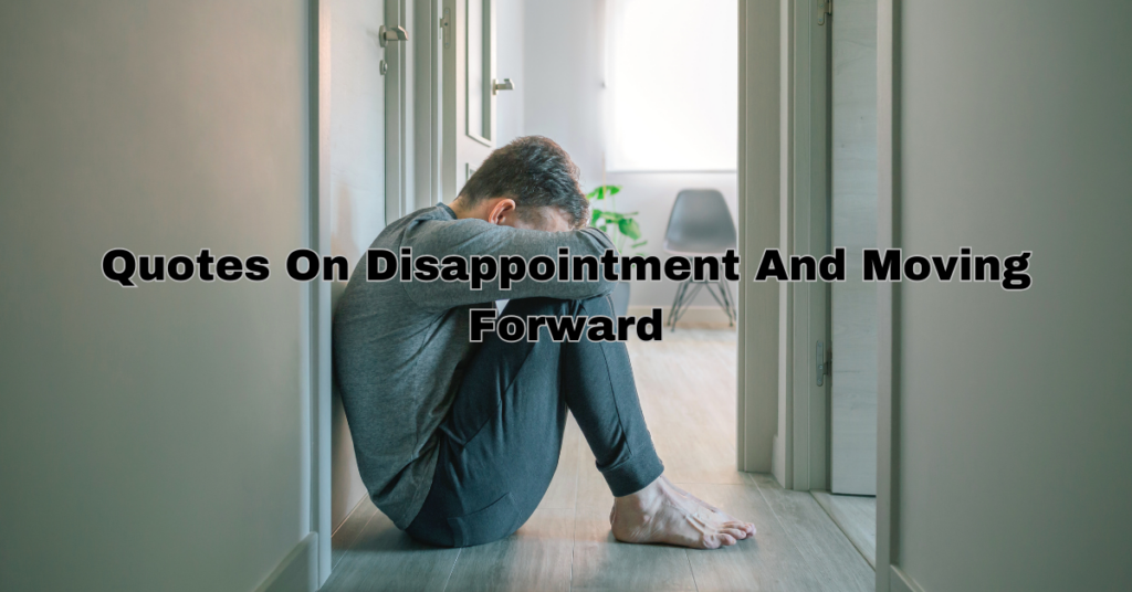 Quotes On Disappointment And Moving Forward