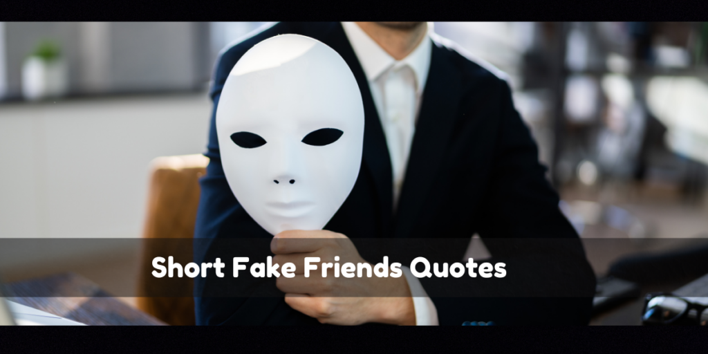 Short  Quotes About Fake Buddies