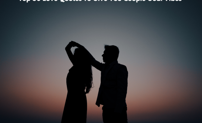 Top 60 Love Quotes To Give You Couple Goal Vibes 