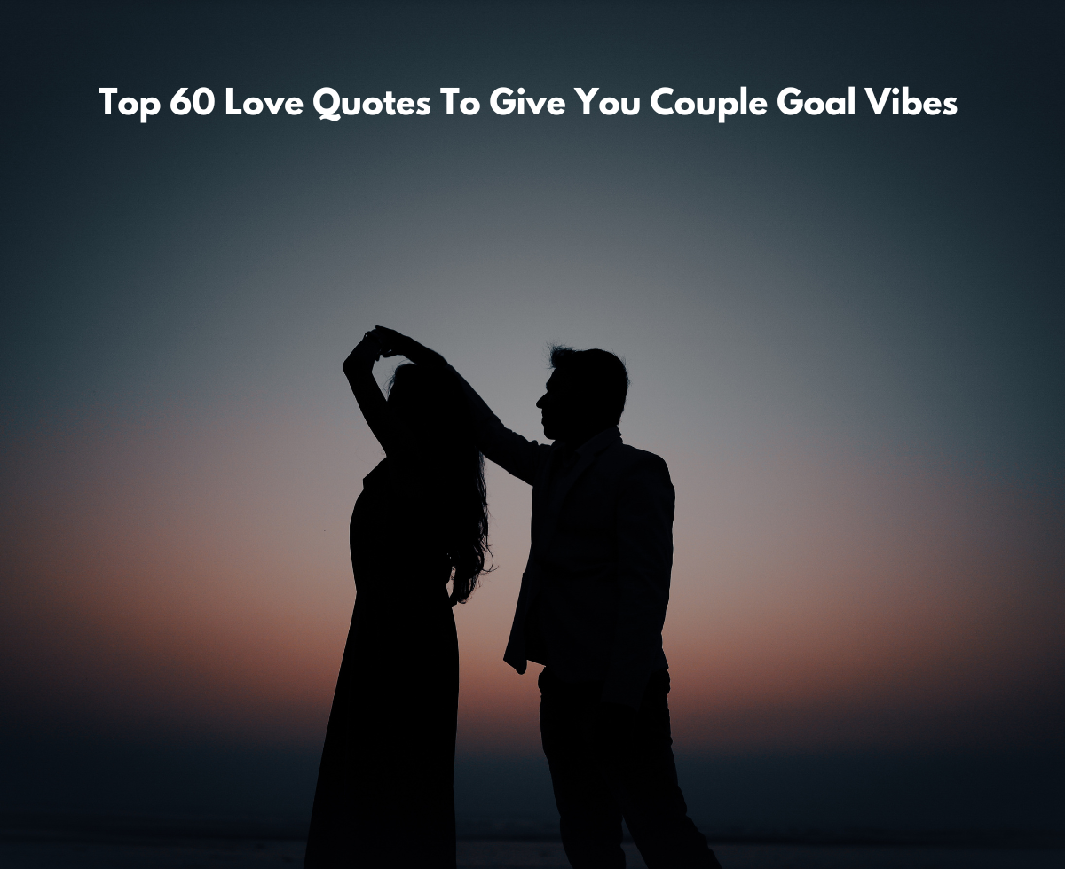Top 60 Love Quotes To Give You Couple Goal Vibes 