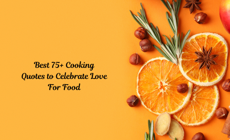 Best 75+ Cooking Quotes to Celebrate Love For Food