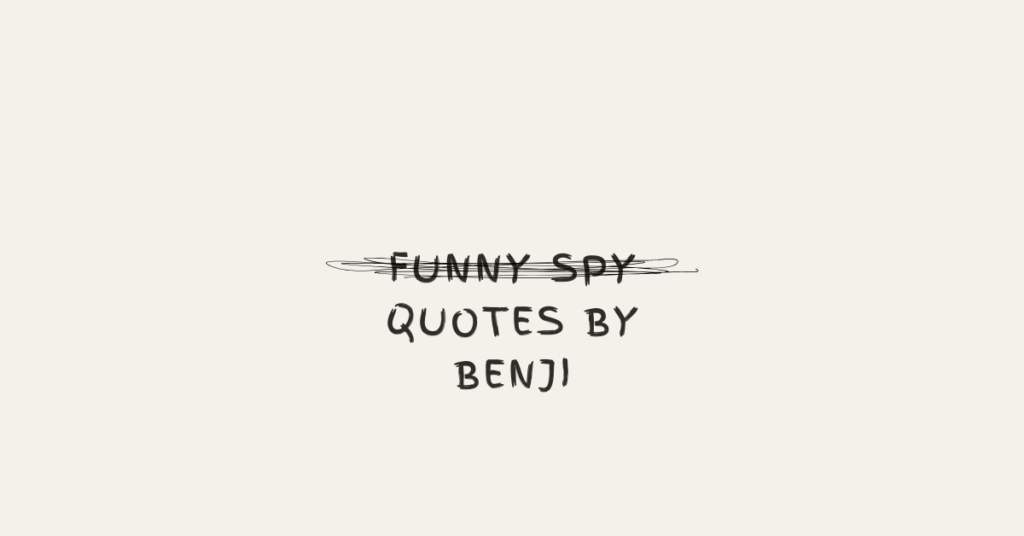 Funny Spy Quotes by Benji