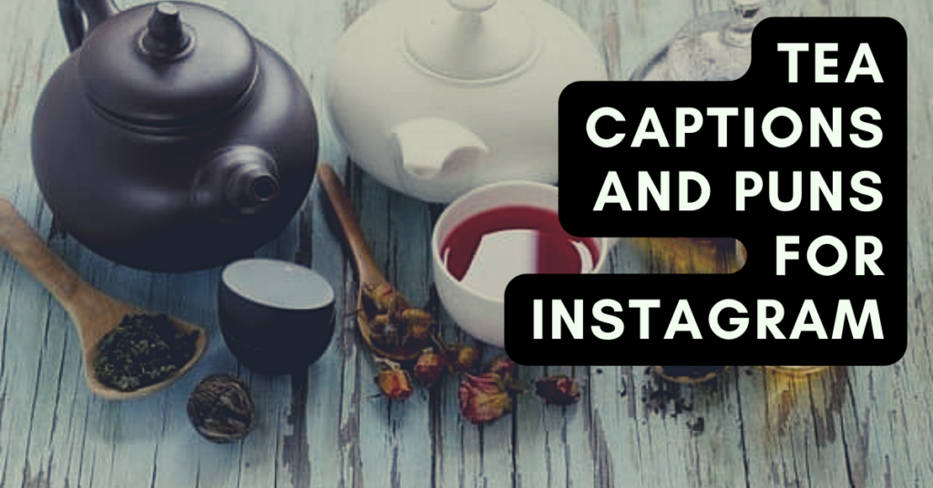 Tea Captions And Puns For Instagram