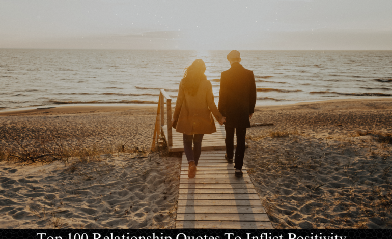 Top 100 Relationship Quotes To Inflict Positivity In Your Relations