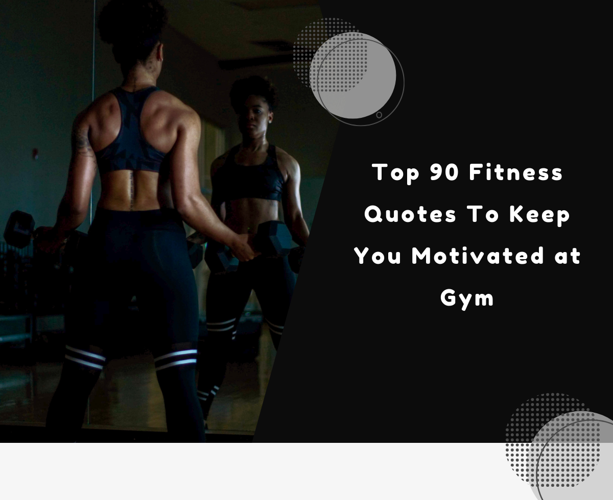 Top 90 Fitness Quotes To Keep You Motivated at Gym