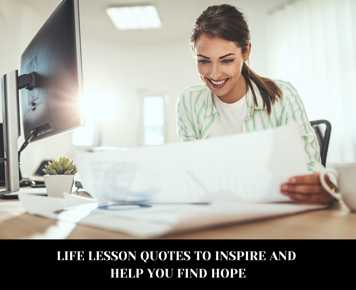 Life Lesson Quotes to Inspire and Help You Find Hope