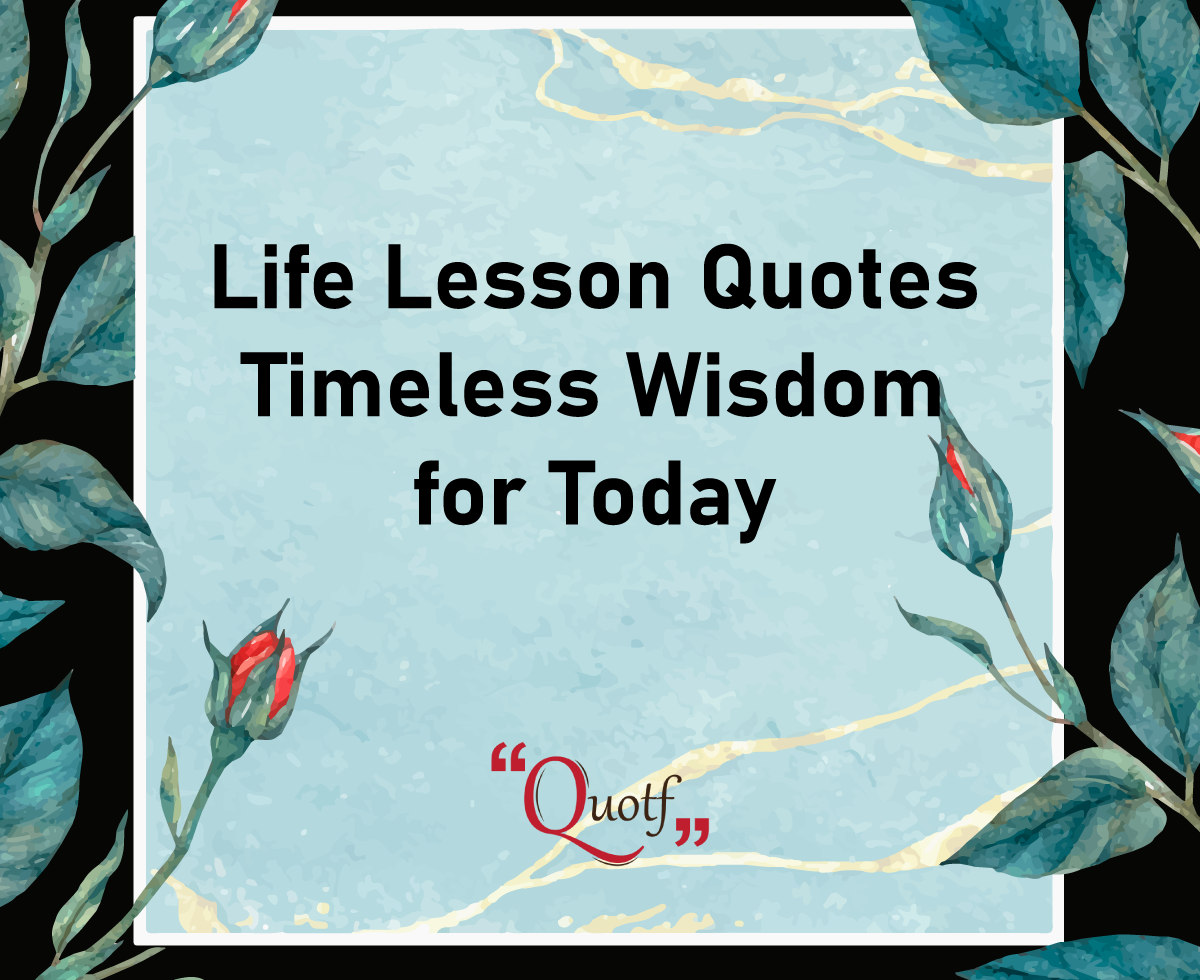 Life Lesson Quotes: Timeless Wisdom for Today