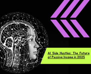 AI Side Hustles: The Future of Passive Income in 2025